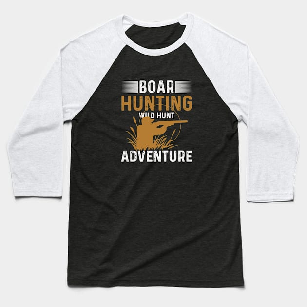 Boar Hunting Wild Hunt Adventure Baseball T-Shirt by GoodWills